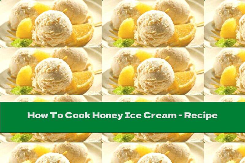 How To Cook Honey Ice Cream - Recipe