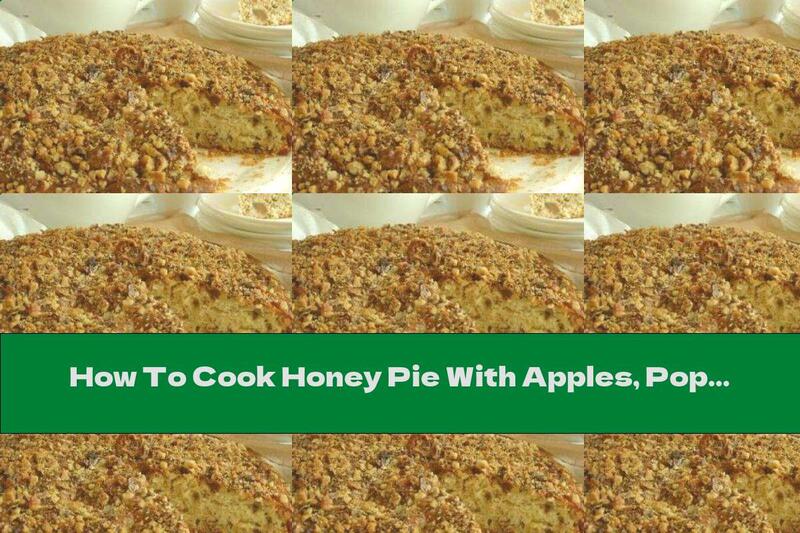 How To Cook Honey Pie With Apples, Poppies And Walnuts - Recipe
