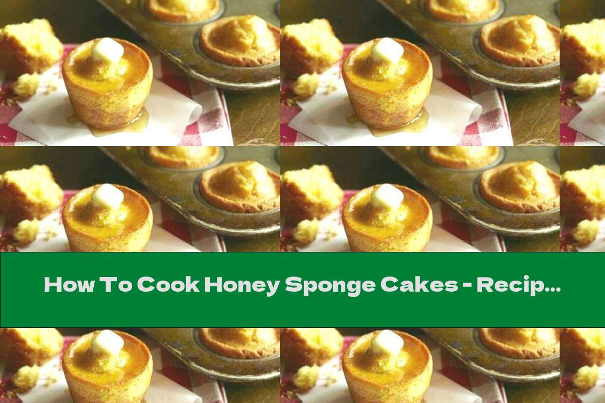 How To Cook Honey Sponge Cakes - Recipe