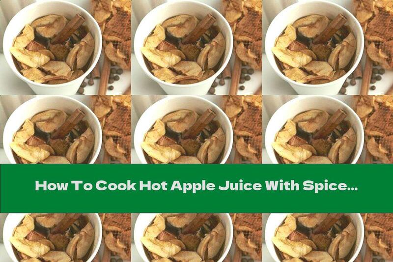 How To Cook Hot Apple Juice With Spices - Recipe
