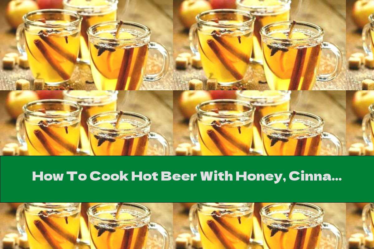 How To Cook Hot Beer With Honey, Cinnamon And Anise - Recipe