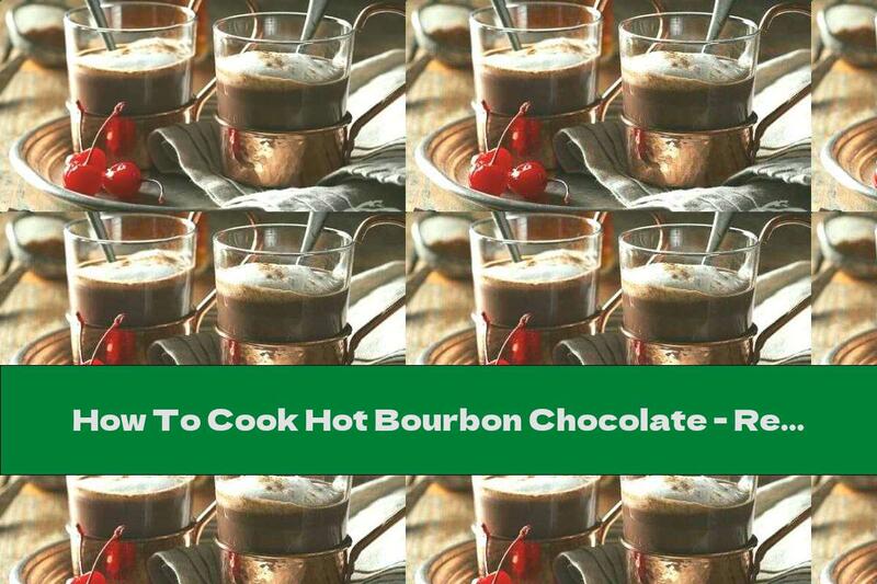 How To Cook Hot Bourbon Chocolate - Recipe