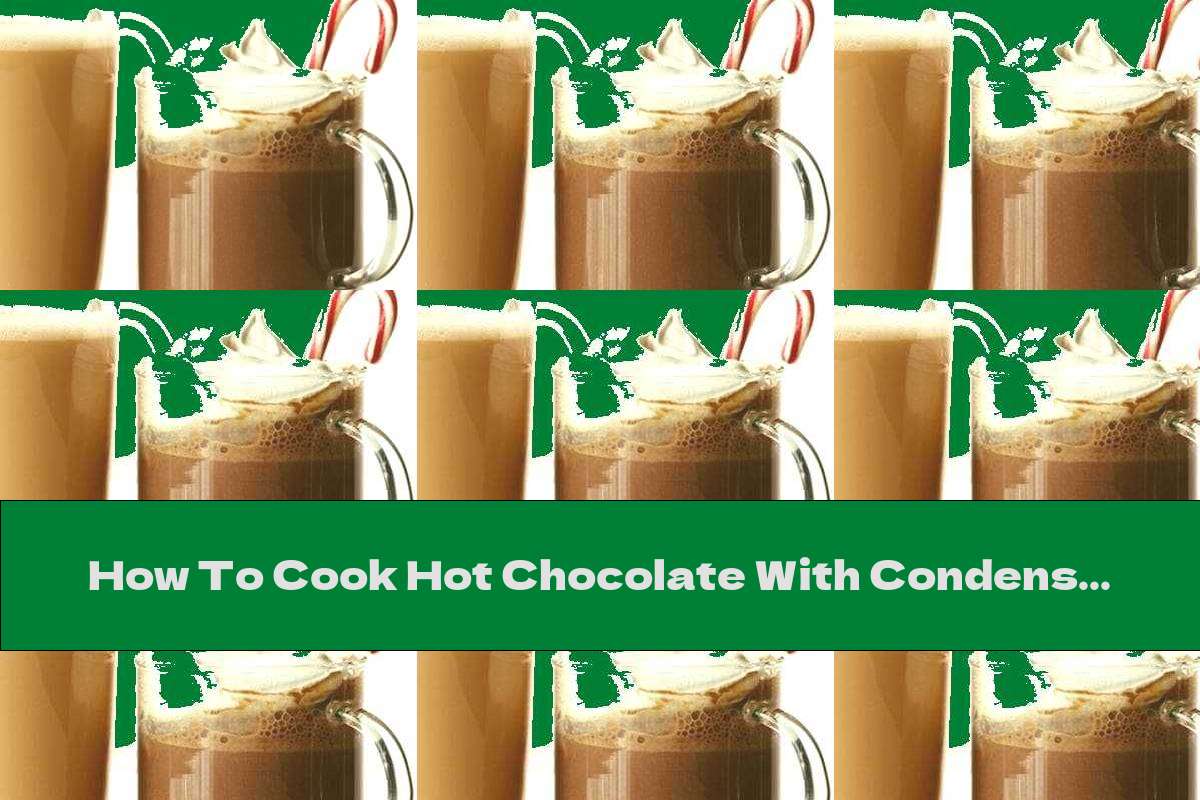 How To Cook Hot Chocolate With Condensed Milk, Schnapps And Liqueur
