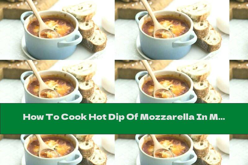How To Cook Hot Dip Of Mozzarella In Marinara Sauce - Recipe