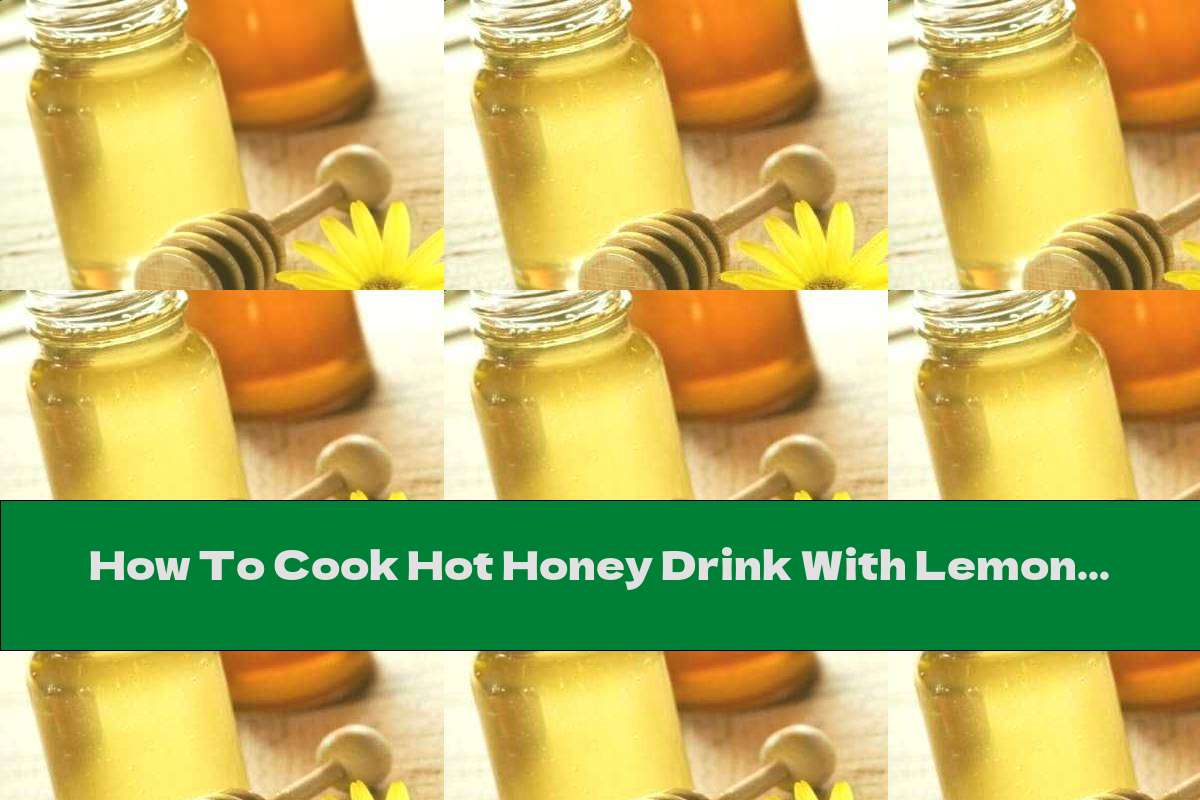 How To Cook Hot Honey Drink With Lemon Syrup And Cinnamon - Recipe