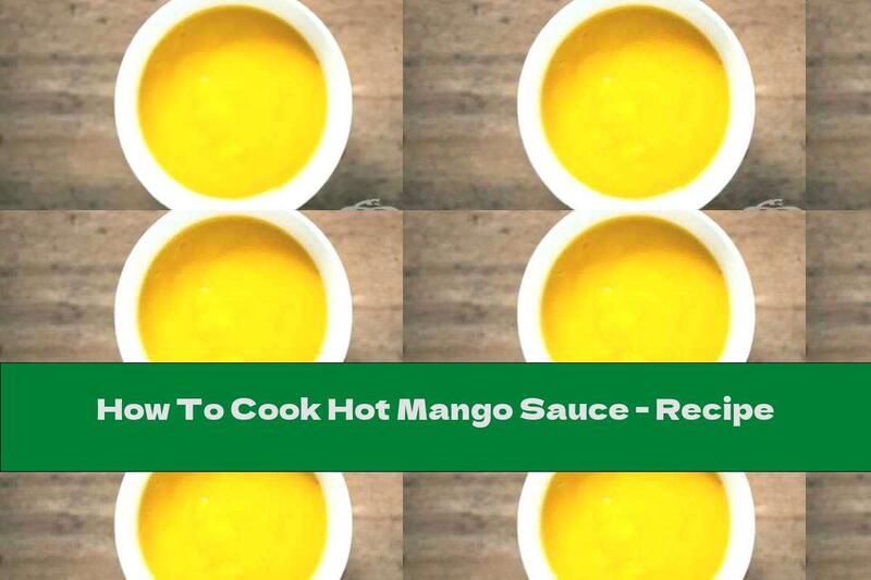 How To Cook Hot Mango Sauce - Recipe