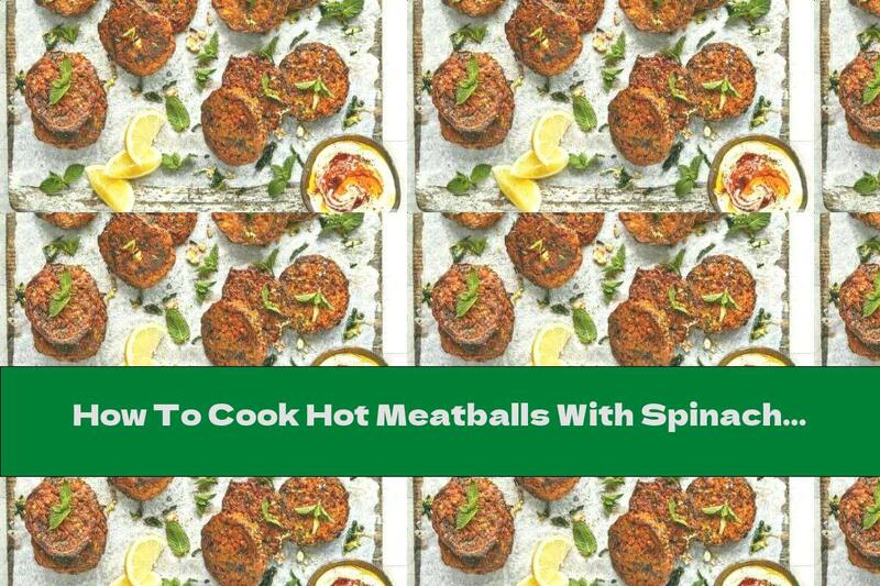 How To Cook Hot Meatballs With Spinach And Bulgur - Recipe