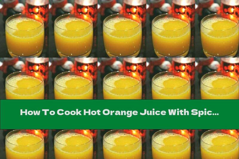 How To Cook Hot Orange Juice With Spices - Recipe