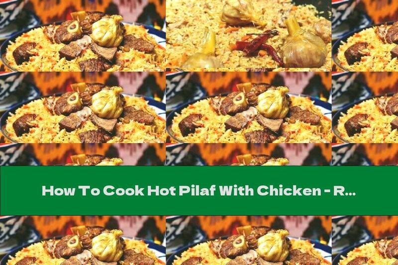 How To Cook Hot Pilaf With Chicken - Recipe