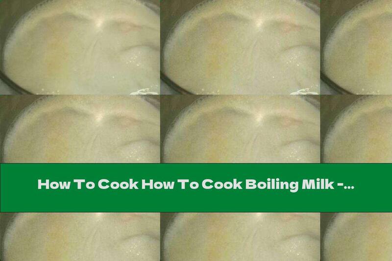 How To Cook How To Cook Boiling Milk - Recipe