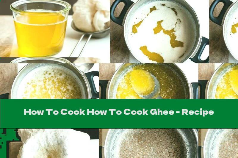 How To Cook How To Cook Ghee - Recipe