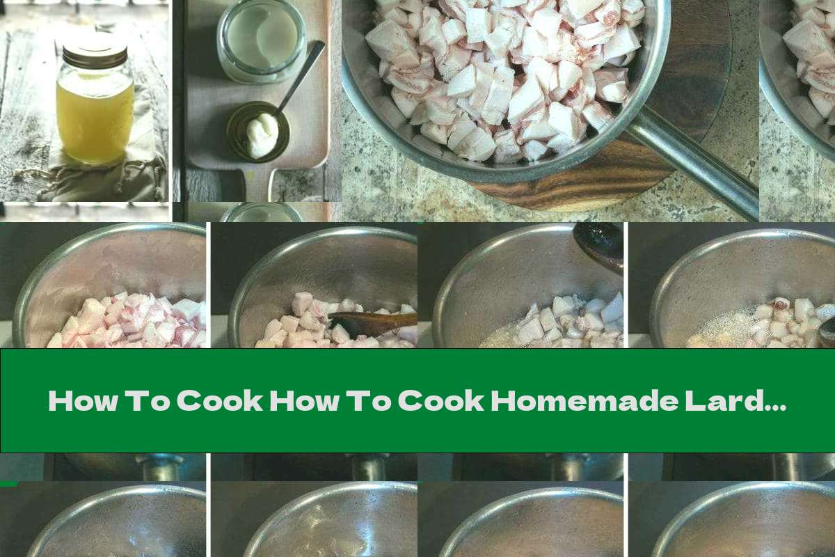 How To Cook How To Cook Homemade Lard - Recipe
