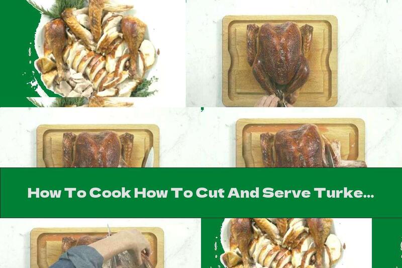 How To Cook How To Cut And Serve Turkey - Recipe