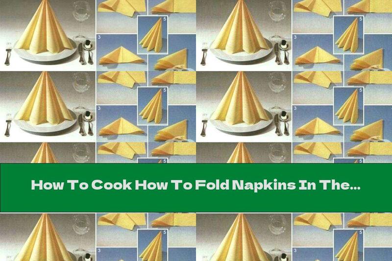 How To Cook How To Fold Napkins In The Form Of A Double Cone - Recipe