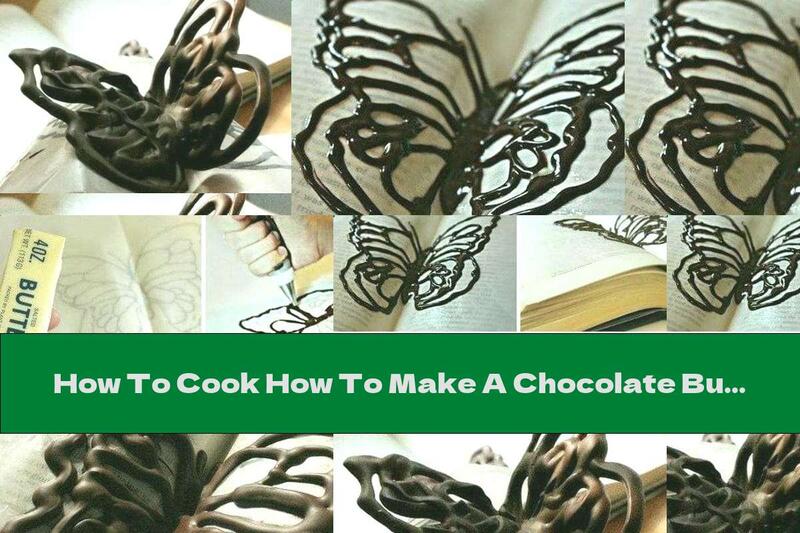 How To Cook How To Make A Chocolate Butterfly In A Few Easy Steps - Recipe