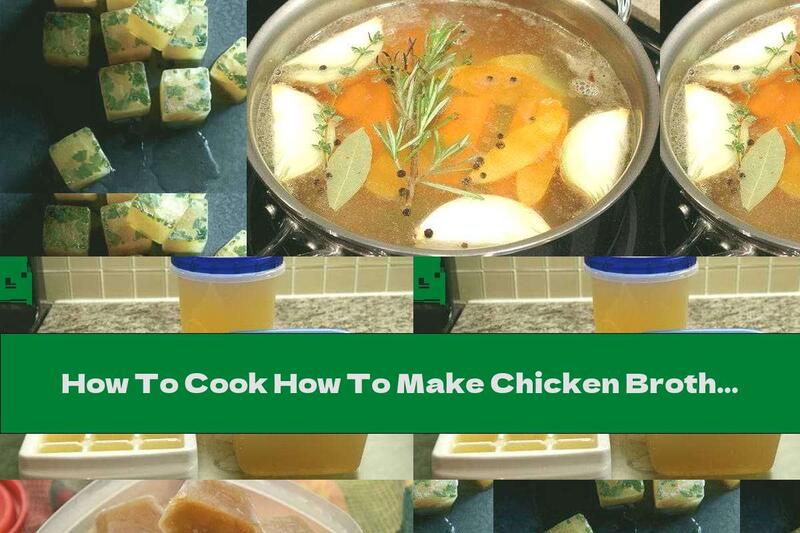 How To Cook How To Make Chicken Broth Into Cubes At Home - Recipe