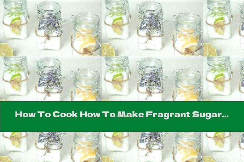 How To Cook How To Make Fragrant Sugar - Recipe