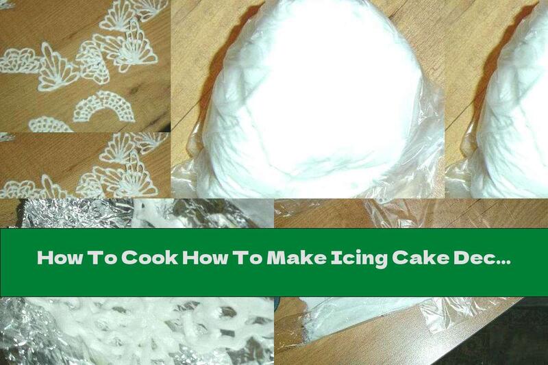 How To Cook How To Make Icing Cake Decorations - Recipe