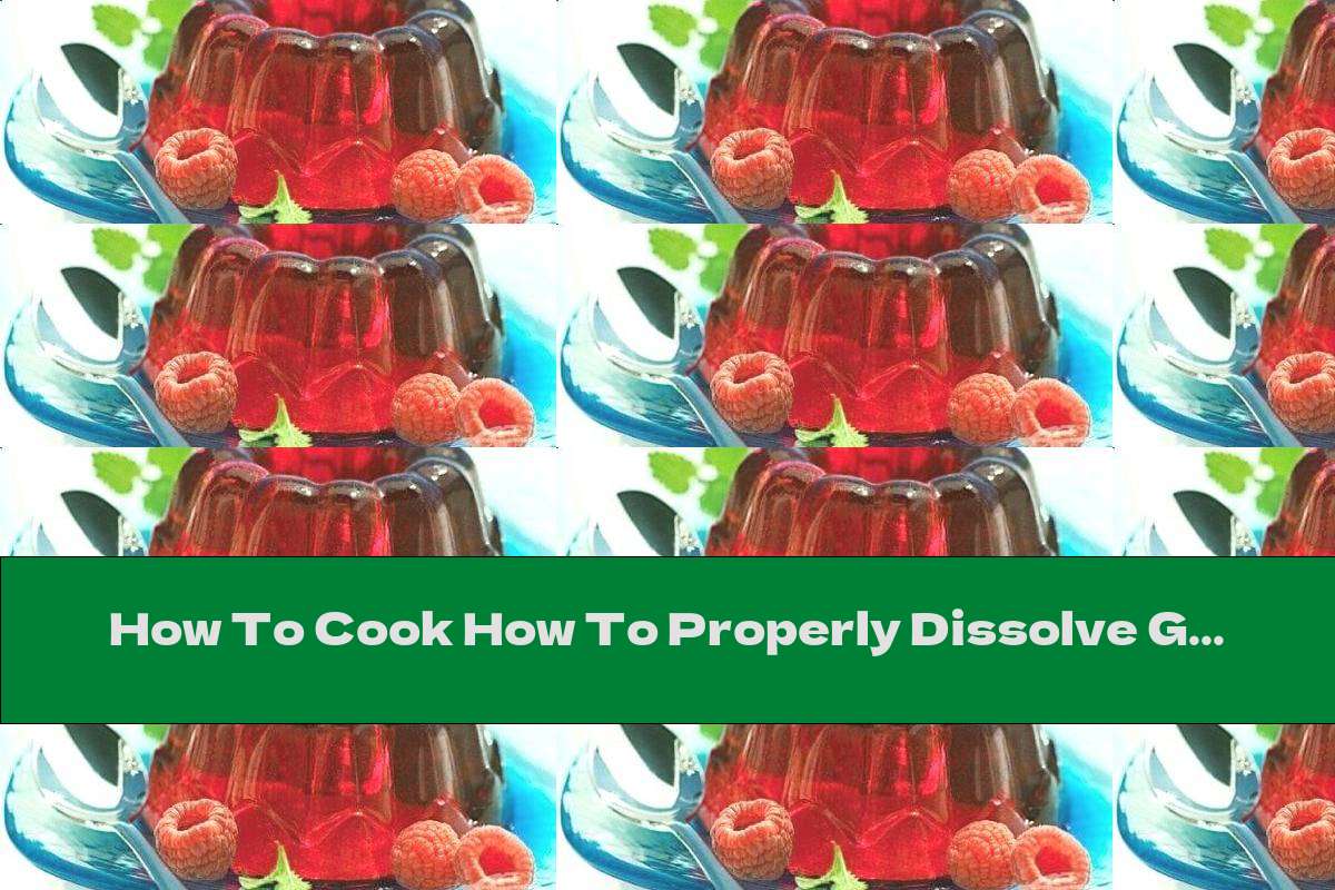 How To Cook How To Properly Dissolve Gelatin Recipe This Nutrition
