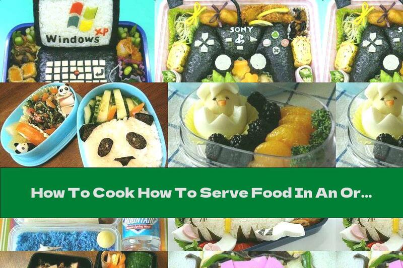 How To Cook How To Serve Food In An Original Way -  Recipe