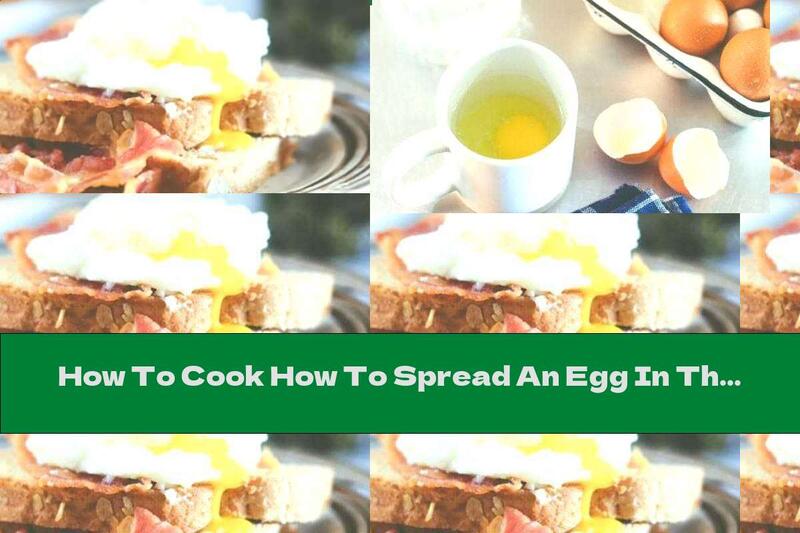 How To Cook How To Spread An Egg In The Microwave - Recipe