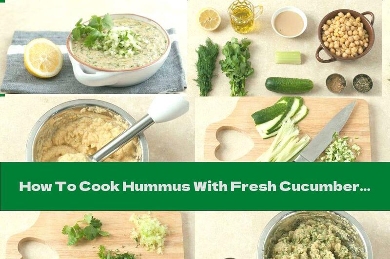 How To Cook Hummus With Fresh Cucumbers And Green Spices - Recipe