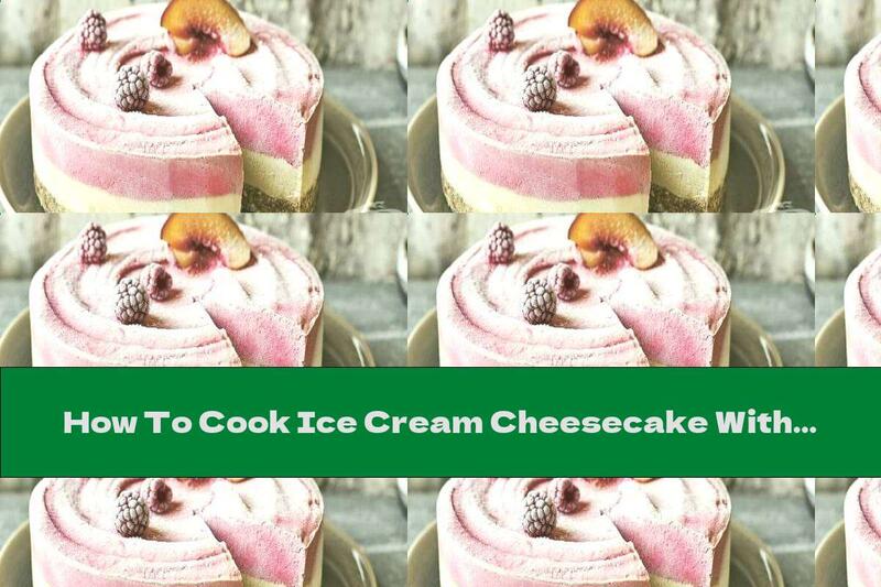How To Cook Ice Cream Cheesecake With Peaches And Raspberries - Recipe