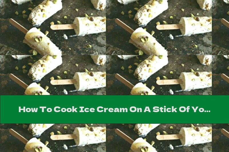 How To Cook Ice Cream On A Stick Of Yogurt, Honey And Pistachios - Recipe