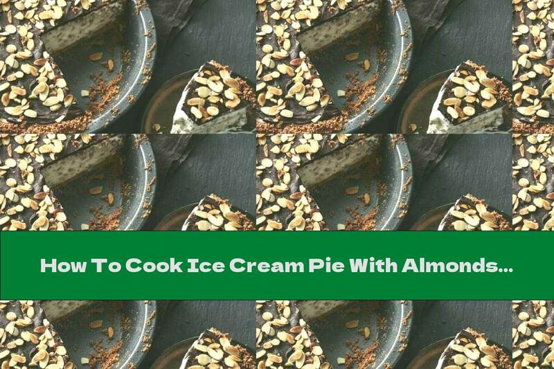 How To Cook Ice Cream Pie With Almonds And Chocolate With Caramel - Recipe