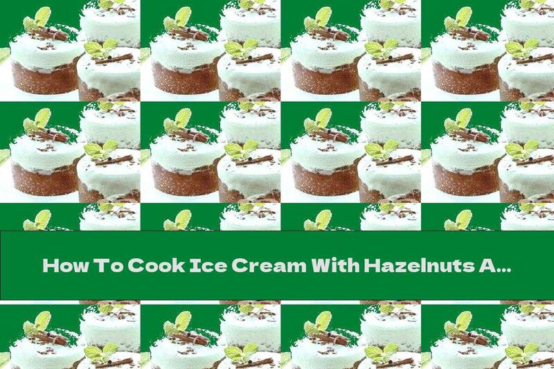 How To Cook Ice Cream With Hazelnuts And Chocolate - Recipe