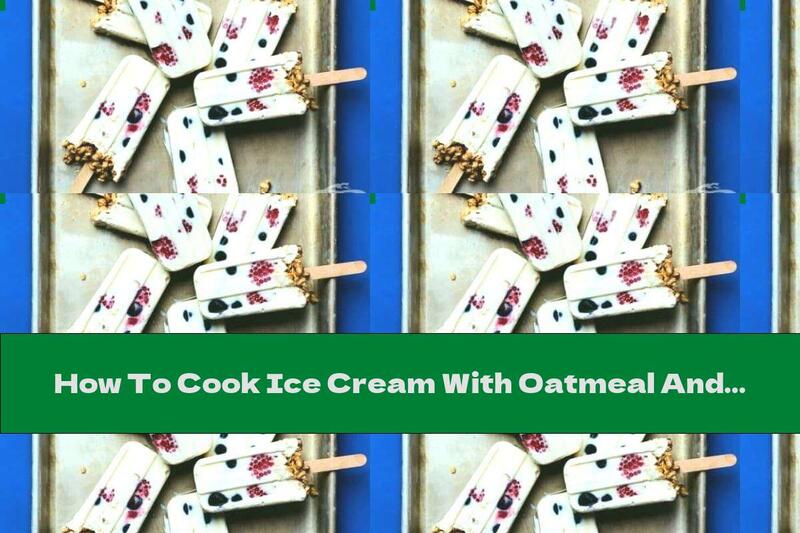 How To Cook Ice Cream With Oatmeal And Yogurt - Recipe