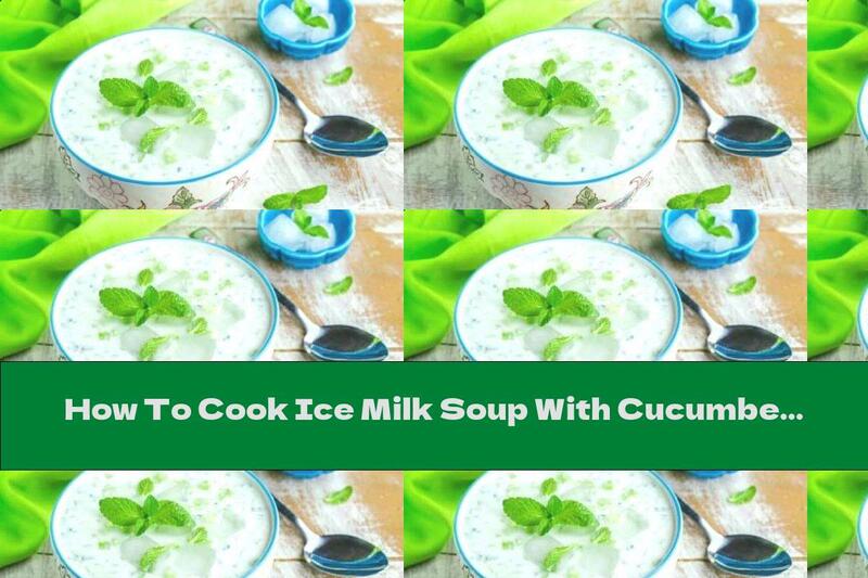 How To Cook Ice Milk Soup With Cucumbers And Mint - Recipe