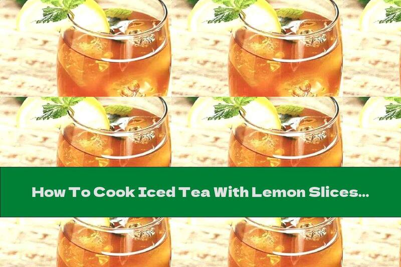 How To Cook Iced Tea With Lemon Slices And Spices - Recipe