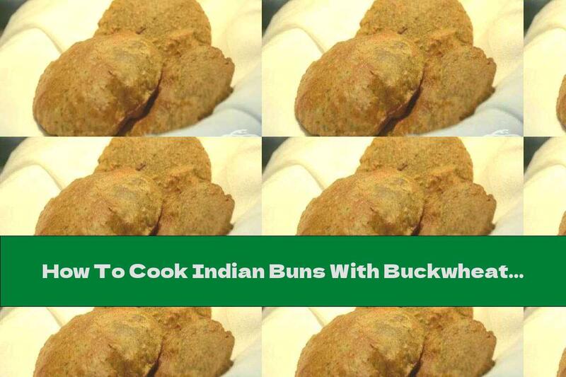 How To Cook Indian Buns With Buckwheat Flour - Recipe