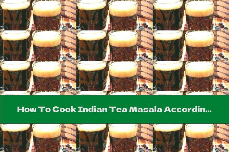 How To Cook Indian Tea Masala According To An Ancient Recipe - Recipe