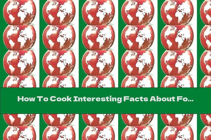 How To Cook Interesting Facts About Food - Recipe