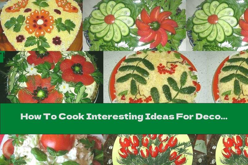 How To Cook Interesting Ideas For Decorating Salads For The Holiday Table - Part Two - Recipe