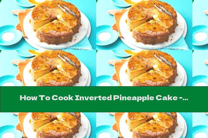 How To Cook Inverted Pineapple Cake - Recipe