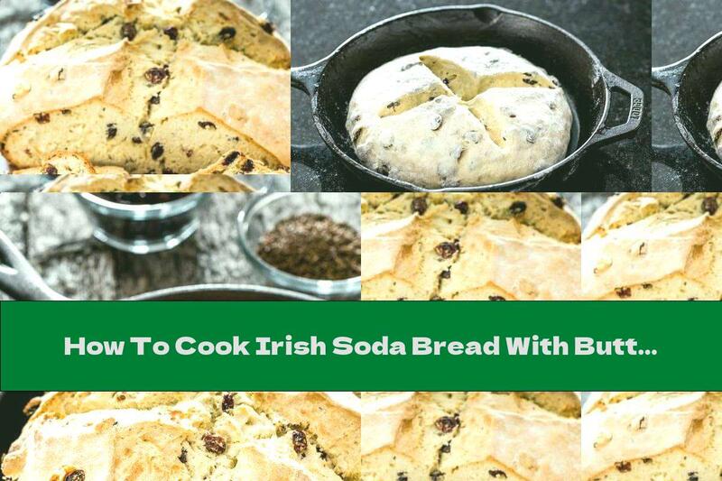 How To Cook Irish Soda Bread With Buttermilk And Raisins - Recipe