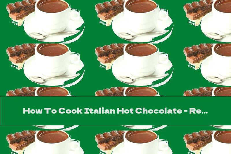 How To Cook Italian Hot Chocolate - Recipe