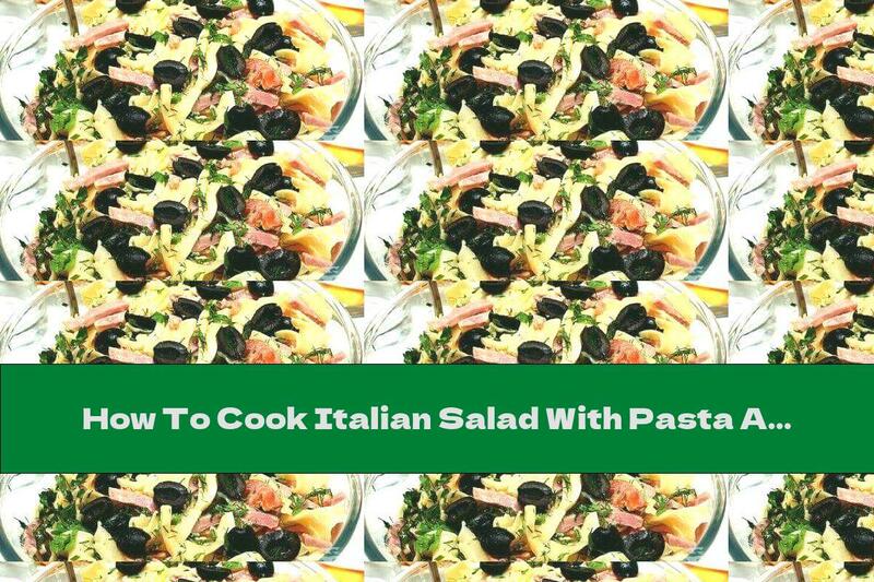 How To Cook Italian Salad With Pasta And Olives - Recipe