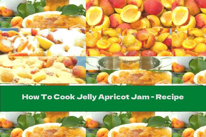 How To Cook Jelly Apricot Jam - Recipe