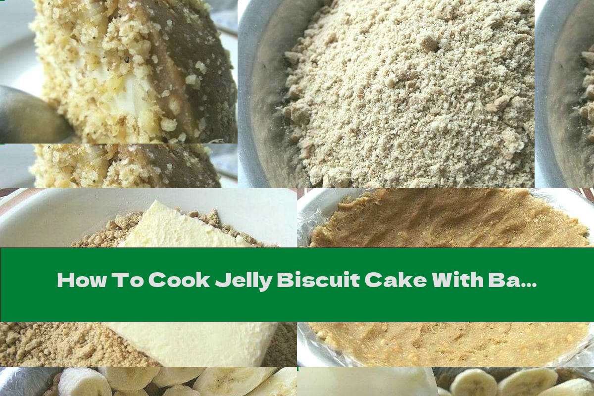 How To Cook Jelly Biscuit Cake With Bananas And Walnuts Recipe This