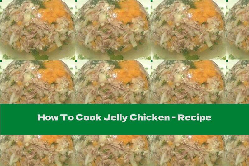 How To Cook Jelly Chicken - Recipe