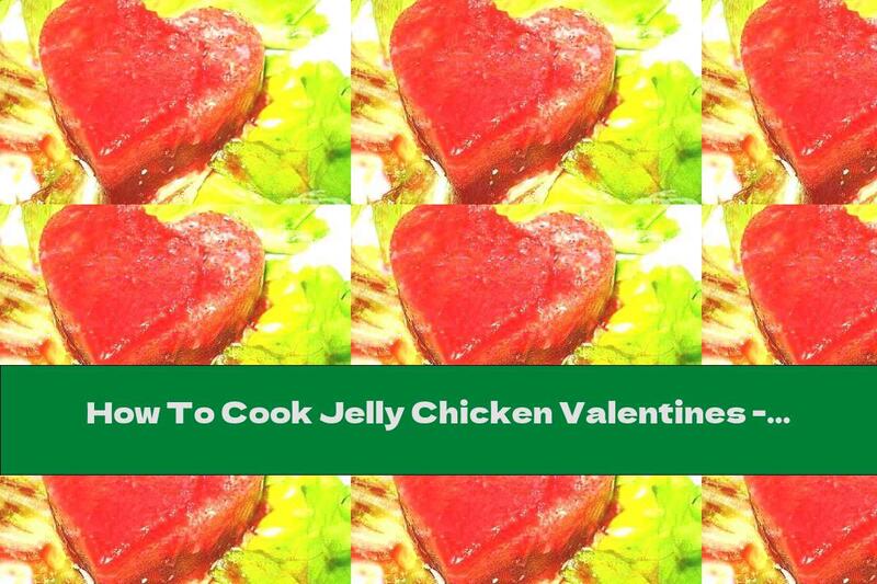 How To Cook Jelly Chicken Valentines - Recipe