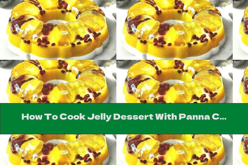 How To Cook Jelly Dessert With Panna Cotta And Tangerine - Recipe