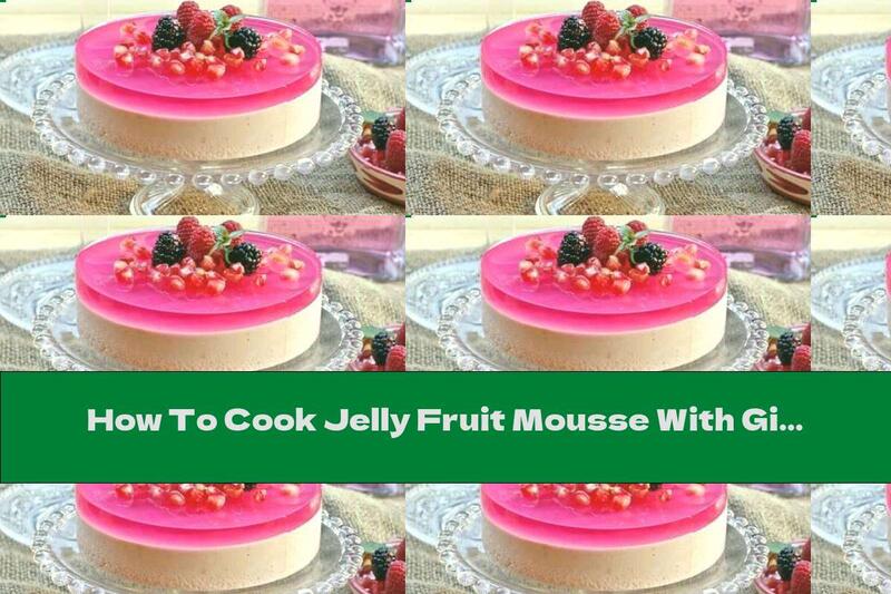 How To Cook Jelly Fruit Mousse With Gin And Tonic - Recipe