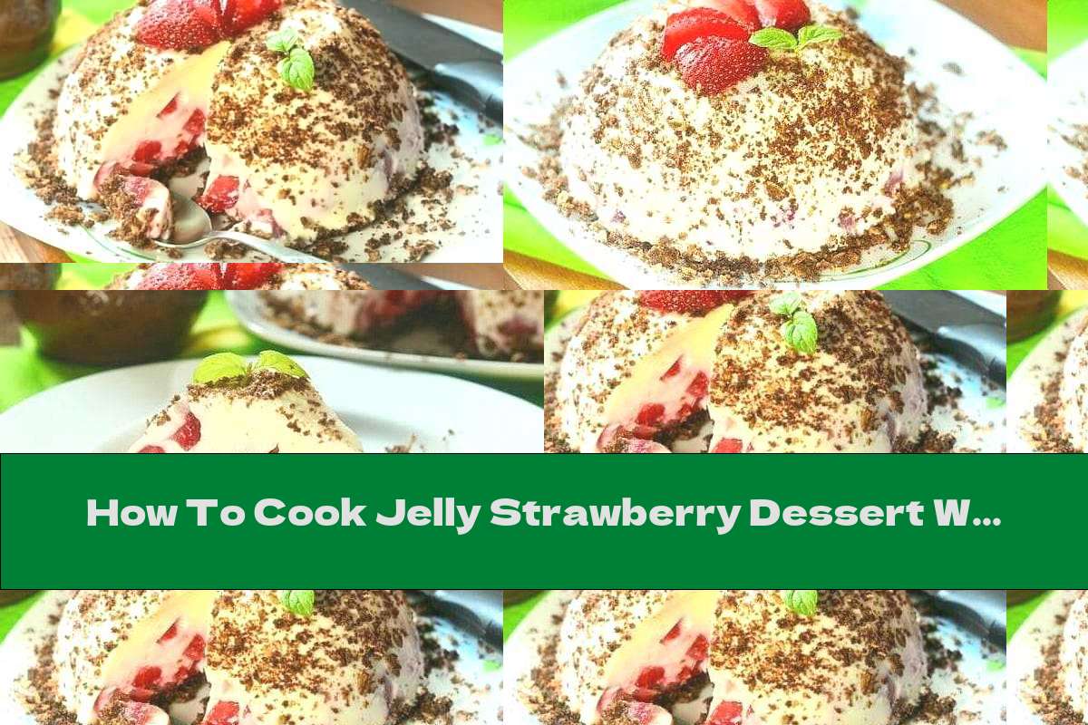 How To Cook Jelly Strawberry Dessert With Cottage Cheese And Chocolate Chip Cookies - Recipe