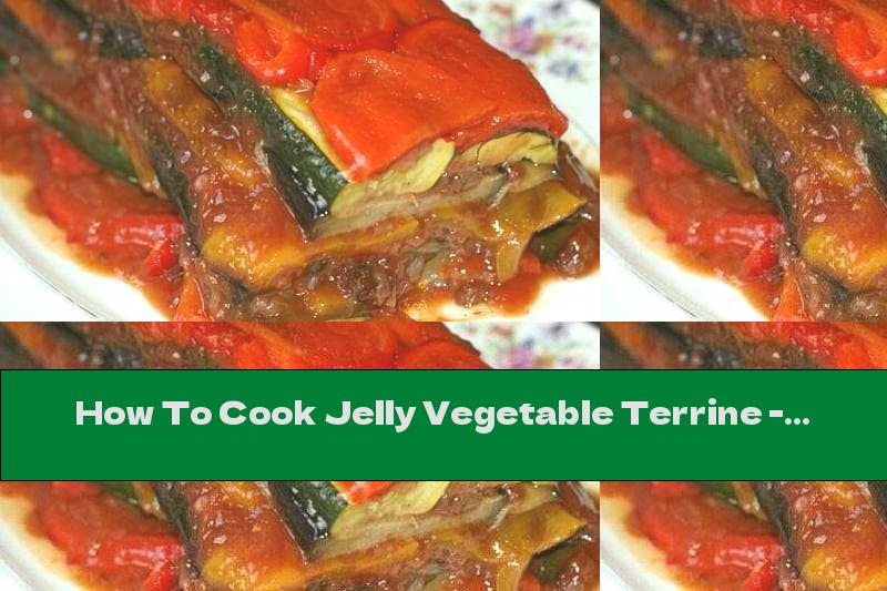 How To Cook Jelly Vegetable Terrine - Recipe