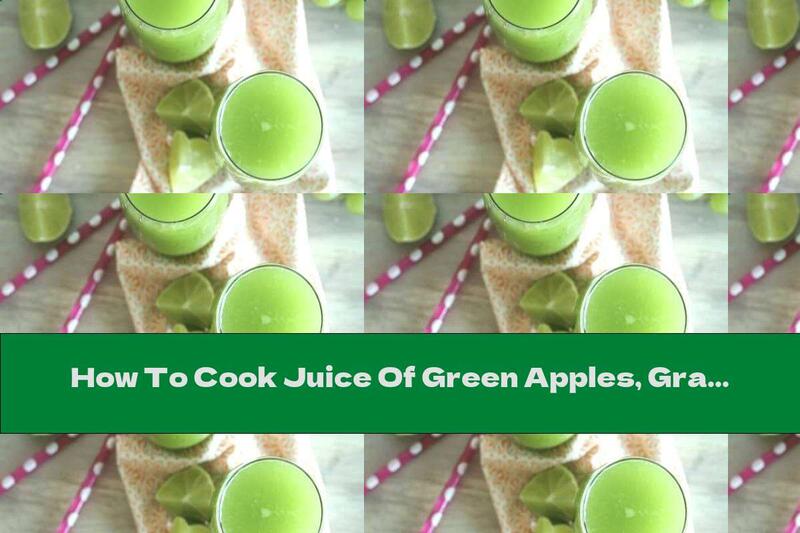 How To Cook Juice Of Green Apples, Grapes And Lime - Recipe